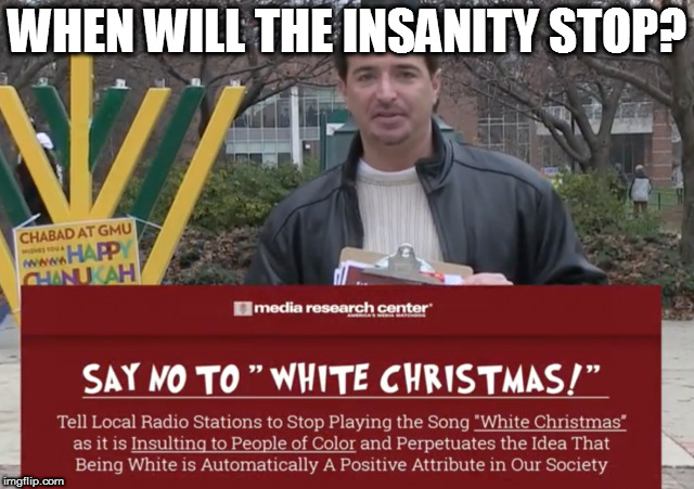 Apparently snow is racist | WHEN WILL THE INSANITY STOP? | image tagged in memes,political correctness,libtards,sjw insanity | made w/ Imgflip meme maker