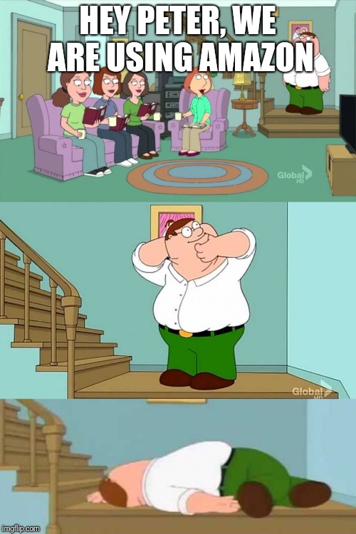 Peter griffin neck snap | HEY PETER, WE ARE USING AMAZON | image tagged in peter griffin neck snap | made w/ Imgflip meme maker