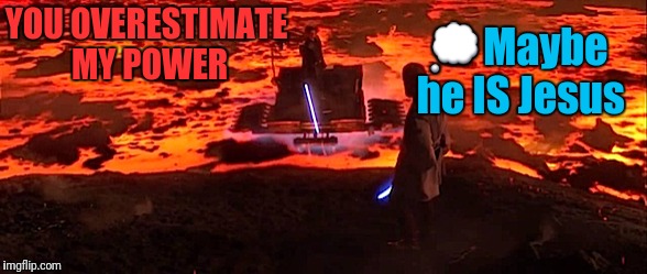YOU OVERESTIMATE MY POWER  | made w/ Imgflip meme maker