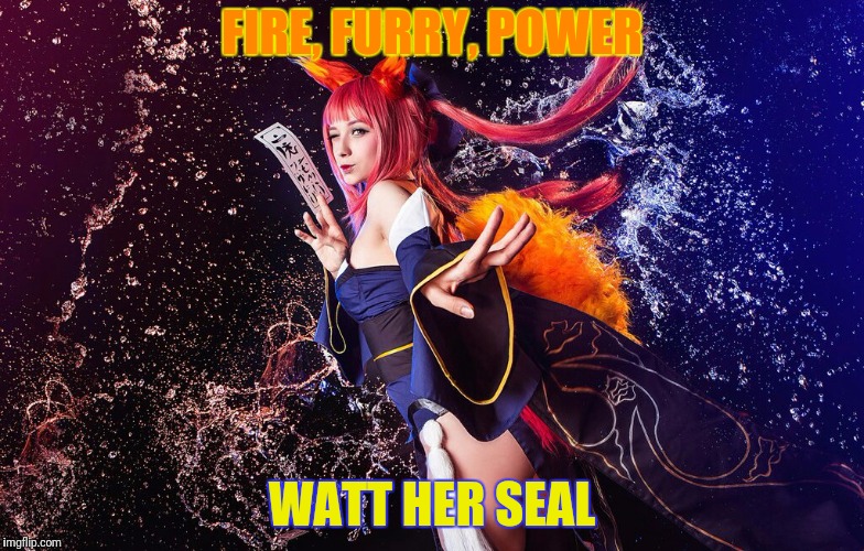 FIRE, FURRY, POWER WATT HER SEAL | made w/ Imgflip meme maker