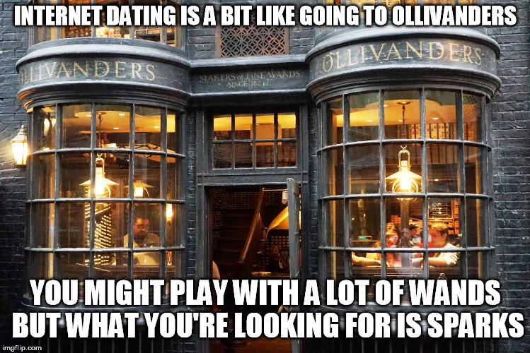 You're going to try a lot of wands, Harry | INTERNET DATING IS A BIT LIKE GOING TO OLLIVANDERS; YOU MIGHT PLAY WITH A LOT OF WANDS BUT WHAT YOU'RE LOOKING FOR IS SPARKS | image tagged in online dating,harry potter,internet dating,harry potter meme | made w/ Imgflip meme maker