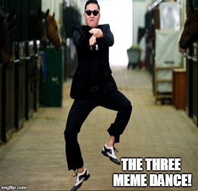 THE THREE MEME DANCE! | made w/ Imgflip meme maker