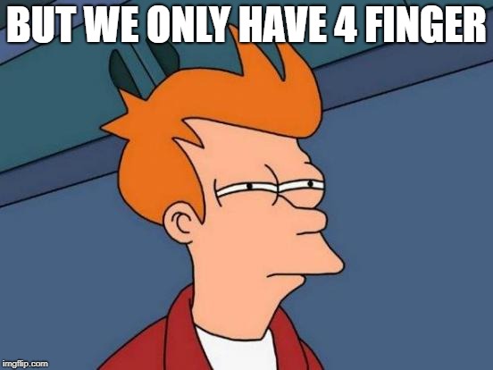 Futurama Fry Meme | BUT WE ONLY HAVE 4 FINGER | image tagged in memes,futurama fry | made w/ Imgflip meme maker