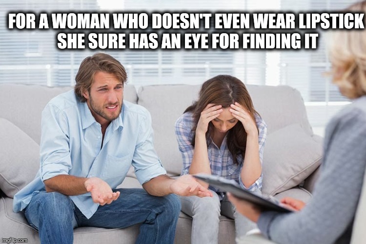FOR A WOMAN WHO DOESN'T EVEN WEAR LIPSTICK SHE SURE HAS AN EYE FOR FINDING IT | made w/ Imgflip meme maker