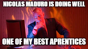 kirchner nestor heller cristina | NICOLAS MADURO IS DOING WELL; ONE OF MY BEST APRENTICES | image tagged in kirchner nestor heller cristina | made w/ Imgflip meme maker