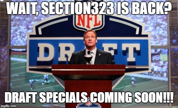 Roger Goodell | WAIT, SECTION323 IS BACK? DRAFT SPECIALS COMING SOON!!! | image tagged in roger goodell | made w/ Imgflip meme maker