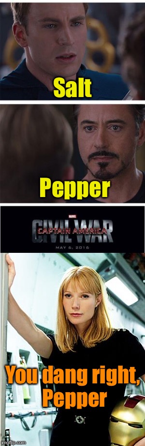 Civil War | Salt; Pepper; You dang right, Pepper | image tagged in memes,iron man,captain america,pepper,marvel civil war template | made w/ Imgflip meme maker