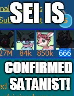 SEI IS; CONFIRMED SATANIST! | made w/ Imgflip meme maker