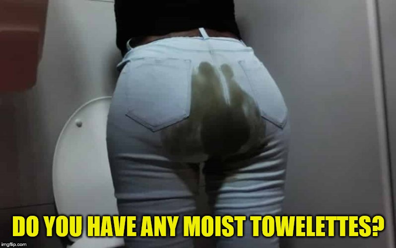 DO YOU HAVE ANY MOIST TOWELETTES? | made w/ Imgflip meme maker