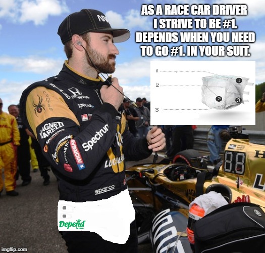 The only brand James Hinchcliffe Depends on-A man on the go-Who has to go! | image tagged in indycar series,indycar,open-wheel racing,james hinchcliffe,funny memes,memes | made w/ Imgflip meme maker