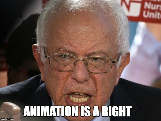 ANIMATION IS A RIGHT | made w/ Imgflip meme maker