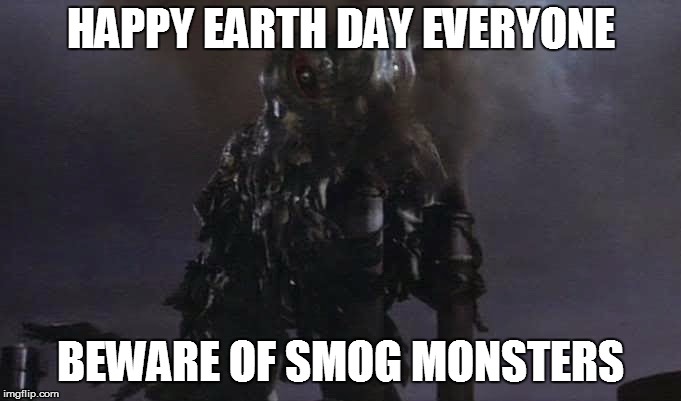 Hedorah  | HAPPY EARTH DAY EVERYONE; BEWARE OF SMOG MONSTERS | image tagged in hedorah | made w/ Imgflip meme maker