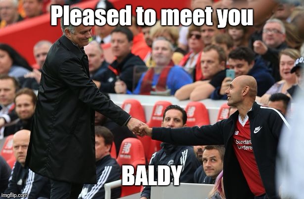 Pleased to meet you; BALDY | image tagged in meeting a fan | made w/ Imgflip meme maker