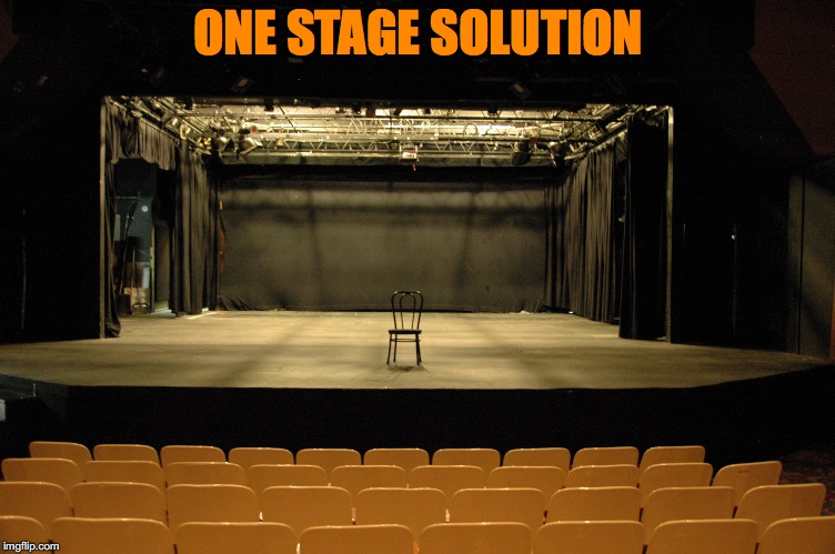 Empty Stage | ONE STAGE SOLUTION | image tagged in empty stage | made w/ Imgflip meme maker