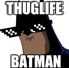 THUGLIFE BATMAN | made w/ Imgflip meme maker