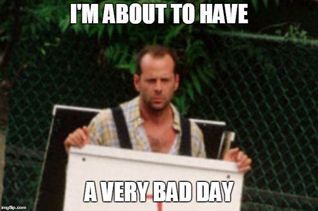 I'M ABOUT TO HAVE A VERY BAD DAY | made w/ Imgflip meme maker