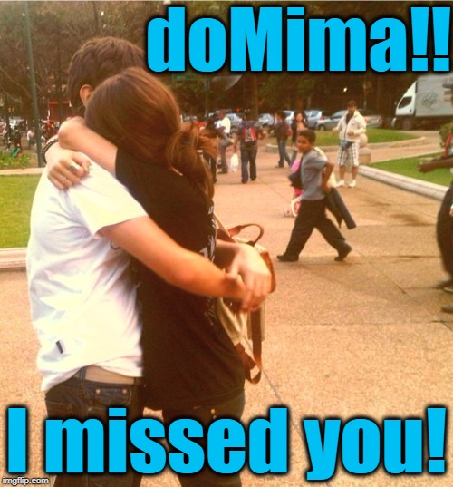 doMima!! I missed you! | made w/ Imgflip meme maker