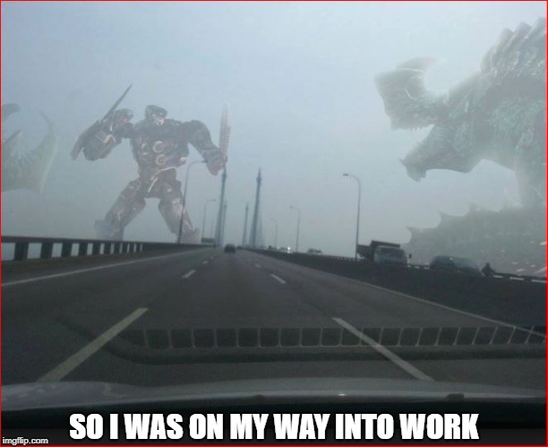 SO I WAS ON MY WAY INTO WORK | made w/ Imgflip meme maker
