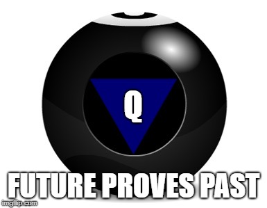 magic 8 ball | Q; FUTURE PROVES PAST | image tagged in magic 8 ball | made w/ Imgflip meme maker