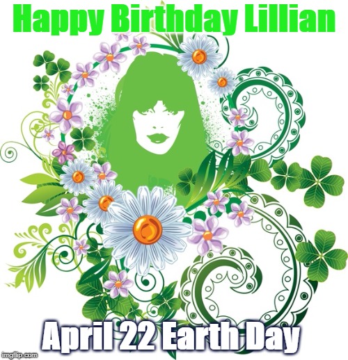 Mother Nature | Happy Birthday Lillian; April 22 Earth Day | image tagged in mother nature | made w/ Imgflip meme maker