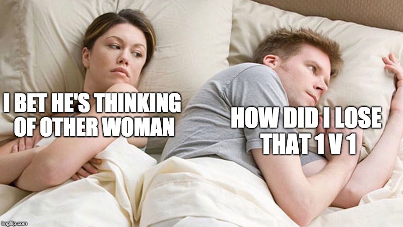 I bet he's thinking of other woman  | I BET HE'S THINKING OF OTHER WOMAN; HOW DID I LOSE THAT 1 V 1 | image tagged in i bet he's thinking of other woman | made w/ Imgflip meme maker