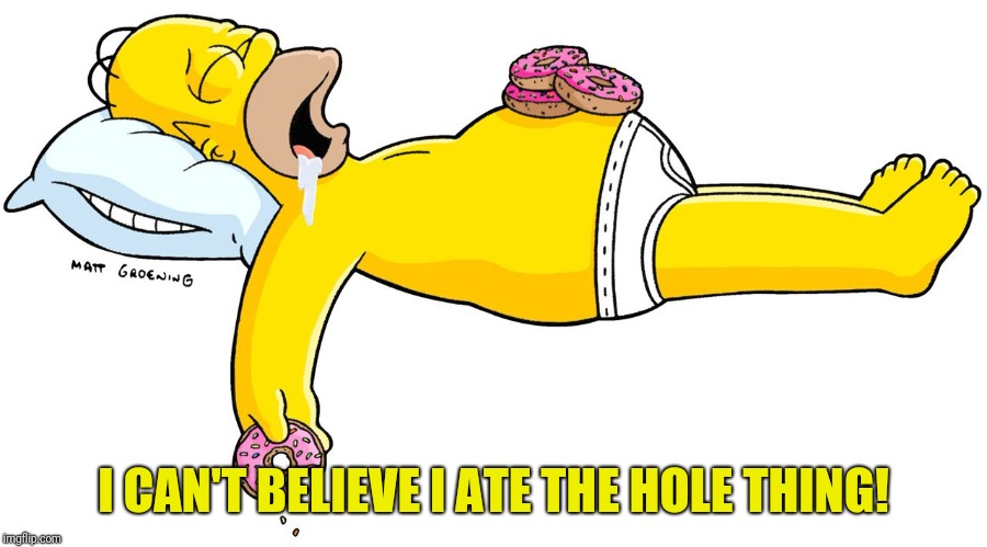 I CAN'T BELIEVE I ATE THE HOLE THING! | made w/ Imgflip meme maker