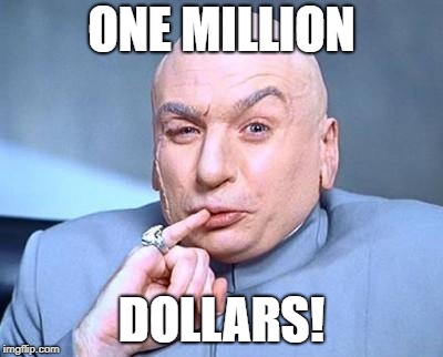 one million dollars | ONE MILLION; DOLLARS! | image tagged in one million dollars | made w/ Imgflip meme maker