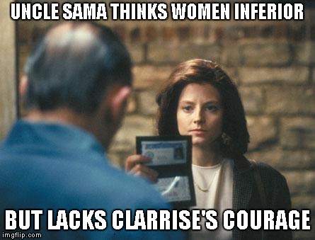 US Military Intel cult leaders are pieces of shit stay away from the military. | UNCLE SAMA THINKS WOMEN INFERIOR; BUT LACKS CLARRISE'S COURAGE | image tagged in silence of the lambs | made w/ Imgflip meme maker
