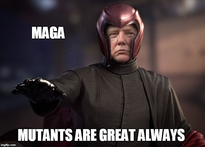 MAGA; MUTANTS ARE GREAT ALWAYS | image tagged in magneto trump | made w/ Imgflip meme maker