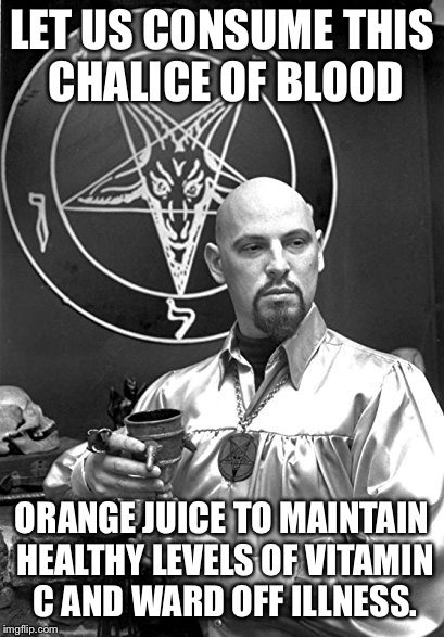 Ironic Anton | LET US CONSUME THIS CHALICE OF BLOOD; ORANGE JUICE TO MAINTAIN HEALTHY LEVELS OF VITAMIN C AND WARD OFF ILLNESS. | image tagged in ironic anton | made w/ Imgflip meme maker