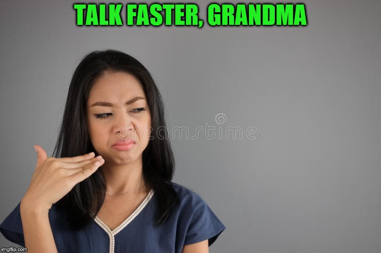 TALK FASTER, GRANDMA | made w/ Imgflip meme maker