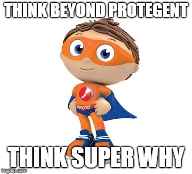 Protegent Super Why | THINK BEYOND PROTEGENT; THINK SUPER WHY | image tagged in protegent super why | made w/ Imgflip meme maker
