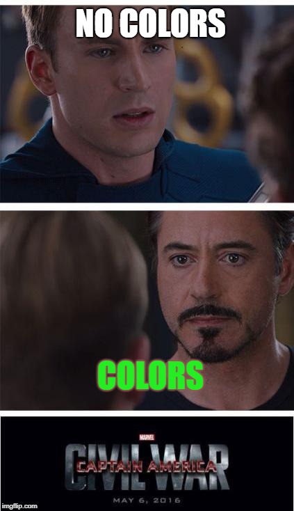 Marvel Civil War 1 Meme | NO COLORS; COLORS | image tagged in memes,marvel civil war 1 | made w/ Imgflip meme maker