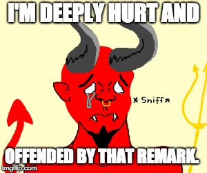 I'M DEEPLY HURT AND; OFFENDED BY THAT REMARK. | image tagged in devil,crying | made w/ Imgflip meme maker