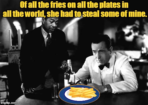 Of all the fries on all the plates in all the world, she had to steal some of mine. | made w/ Imgflip meme maker