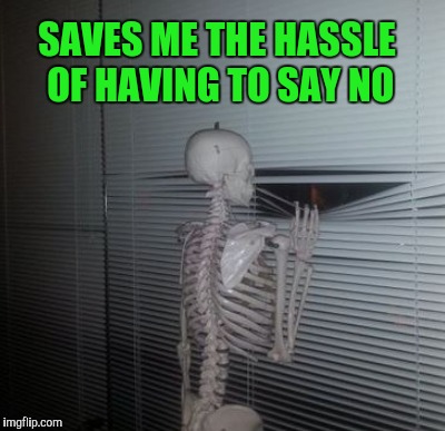 SAVES ME THE HASSLE OF HAVING TO SAY NO | made w/ Imgflip meme maker