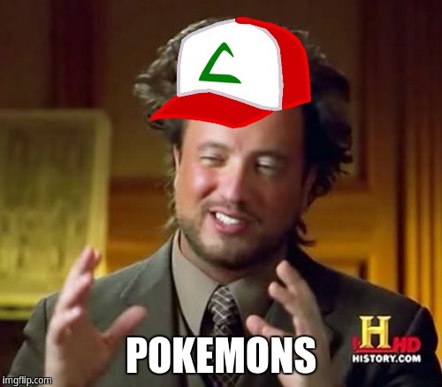 Ancient Pokemons | POKEMONS | image tagged in memes,ancient aliens,pokemon | made w/ Imgflip meme maker