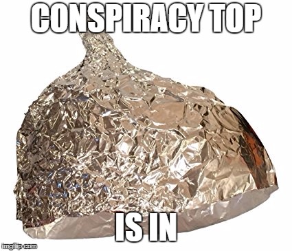 CONSPIRACY TOP; IS IN | made w/ Imgflip meme maker