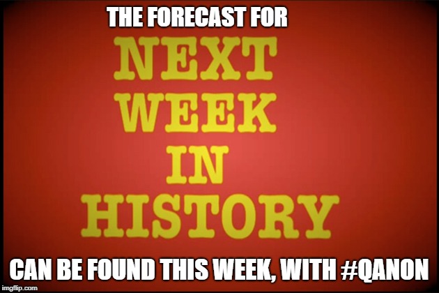 "The Storm" Forecaster | THE FORECAST FOR; CAN BE FOUND THIS WEEK, WITH #QANON | image tagged in memes,forecast | made w/ Imgflip meme maker