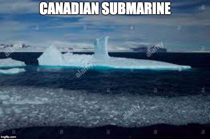 CANADIAN SUBMARINE | image tagged in canadian submarine | made w/ Imgflip meme maker