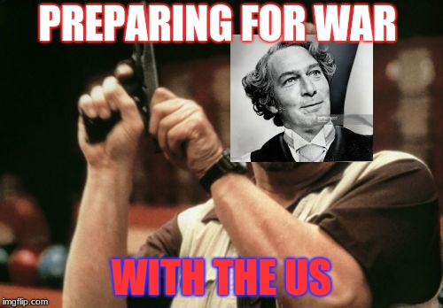 Am I The Only One Around Here Meme | PREPARING FOR WAR; WITH THE US | image tagged in memes,am i the only one around here | made w/ Imgflip meme maker