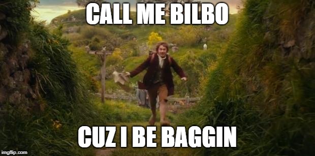 Bilbo Baggins | CALL ME BILBO; CUZ I BE BAGGIN | image tagged in bilbo baggins | made w/ Imgflip meme maker