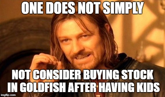 Goldfish Prospects | ONE DOES NOT SIMPLY; NOT CONSIDER BUYING STOCK IN GOLDFISH AFTER HAVING KIDS | image tagged in memes,one does not simply,parenting | made w/ Imgflip meme maker