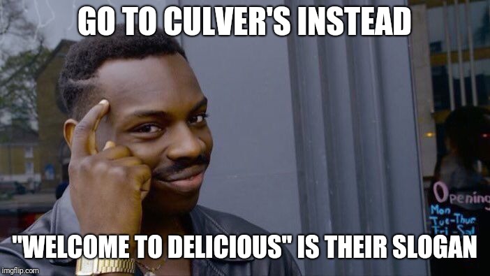 Roll Safe Think About It Meme | GO TO CULVER'S INSTEAD "WELCOME TO DELICIOUS" IS THEIR SLOGAN | image tagged in memes,roll safe think about it | made w/ Imgflip meme maker