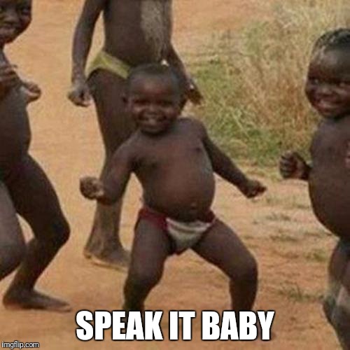 Third World Success Kid Meme | SPEAK IT BABY | image tagged in memes,third world success kid | made w/ Imgflip meme maker