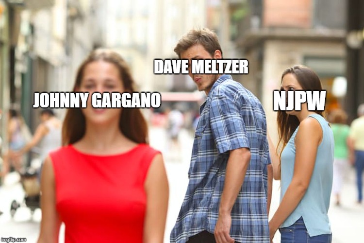 Distracted Boyfriend | DAVE MELTZER; NJPW; JOHNNY GARGANO | image tagged in memes,distracted boyfriend | made w/ Imgflip meme maker
