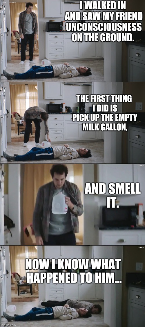 Get Your McDonald's $1 $2 $3 Menu, You'll Probably Get Diabetes Though... | I WALKED IN AND SAW MY FRIEND UNCONSCIOUSNESS ON THE GROUND. THE FIRST THING I DID IS PICK UP THE EMPTY MILK GALLON, AND SMELL IT. NOW I KNOW WHAT HAPPENED TO HIM... | image tagged in memes,funny,mcdonalds,stupidads | made w/ Imgflip meme maker