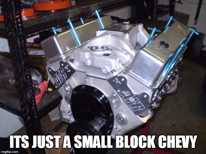 ITS JUST A SMALL BLOCK CHEVY | made w/ Imgflip meme maker