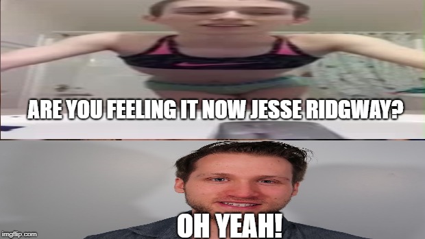 When Fans Go Too Far 2 | ARE YOU FEELING IT NOW JESSE RIDGWAY? OH YEAH! | image tagged in youtubers | made w/ Imgflip meme maker