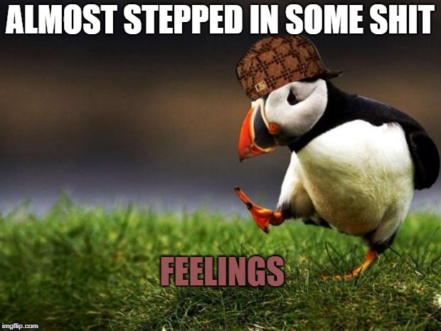 Unpopular Opinion Puffin | ALMOST STEPPED IN SOME SHIT; FEELINGS | image tagged in memes,unpopular opinion puffin,scumbag | made w/ Imgflip meme maker